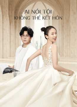 Poster phim Ai Nói Tôi Không Thể Kết Hôn