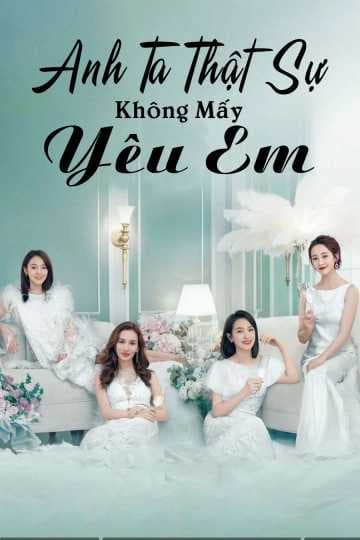 Poster phim Anh Ta Thật Sự Không Mấy Yêu Em