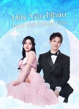 Poster phim Hãy Yêu Nhau Dưới Ánh Trăng Tròn