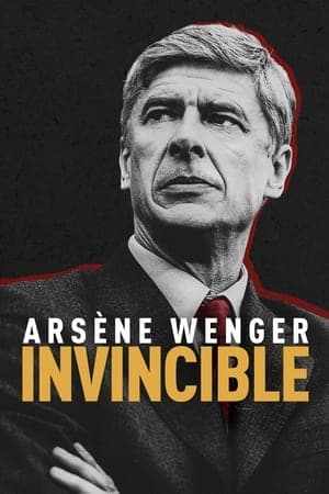 Poster phim Arsène Wenger: Bất Khả Chiến Bại