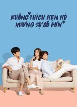 Poster phim Không Thích Hẹn Hò Nhưng Sợ Cô Đơn