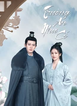 Poster phim Trường An Như Cố (Châu Sinh Như Cố)