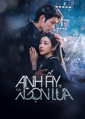Poster phim Anh Ấy Tựa Ngọn Lửa