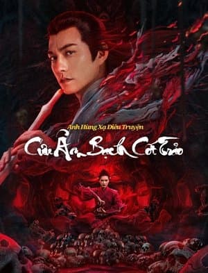 Poster phim Anh Hùng Xạ Điêu: Cửu Âm Bạch Cốt Trảo
