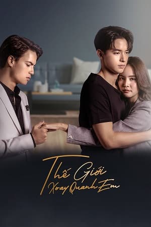 Poster phim Thế Giới Xoay Quanh Em