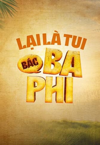 Poster phim Lại Là Tui, Bác Ba Phi (Phần 1)
