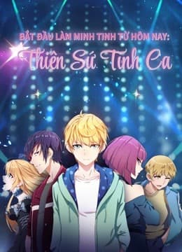 Poster phim Bắt Đầu Làm Minh Tinh Từ Hôm Nay: Thiên Sứ Tình Ca
